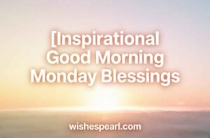 Inspirational Good Morning Monday Blessings